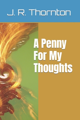 A Penny For My Thoughts - Thornton, J R