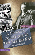 A People's Collector in the British Raj Arthur Galletti