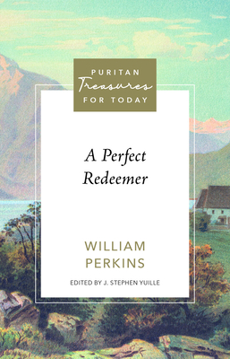 A Perfect Redeemer - Perkins, William, and Yuille, Stephen (Editor)