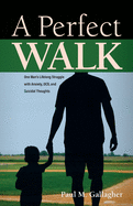 A Perfect Walk: One Man's Lifelong Struggle with Anxiety, OCD, and Suicidal Thoughts