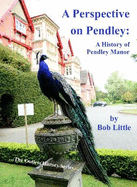A Perspective on Pendley: A History of Pendley Manor