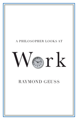 A Philosopher Looks at Work - Geuss, Raymond