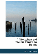 A Philosophical and Practical Treatise on Horses