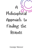 A Philosophical Approach to Finding the Remote