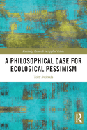 A Philosophical Case for Ecological Pessimism