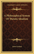 A Philosophical System of Theistic Idealism