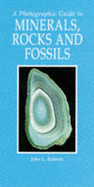 A Photographic Guide to Minerals, Rocks and Fossils