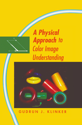 A Physical Approach to Color Image Understanding - Klinker, Gudrun (Editor)