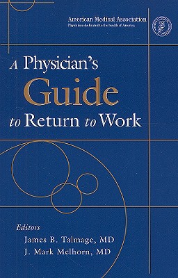 A Physician's Guide to Return to Work - Talmage, James B (Editor), and Melhorn, J Mark (Editor)