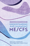 A Physiotherapist's Guide to Understanding and Managing Me/Cfs