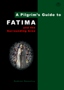A Pilgrim's Guide to Fatima: And the Surrounding Area