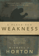 A Place for Weakness: Preparing Yourself for Suffering