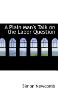 A Plain Man's Talk on the Labor Question