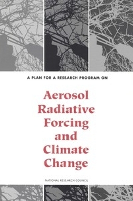 A Plan for a Research Program on Aerosol Radiative Forcing and Climate Change - National Research Council, and Division on Earth and Life Studies, and Commission on Geosciences, Environment and Resources