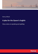 A plea for the Queen's English: Stray notes on speaking and spelling