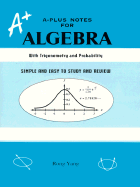 A-Plus Notes for Algebra: A Reference Book with Trigonometry and Probability - Yang, Rong (Preface by)