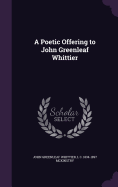 A Poetic Offering to John Greenleaf Whittier