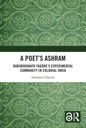 A Poet's Ashram: Rabindranath Tagore's Experimental Community in Colonial India
