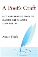 A Poet's Craft: A Comprehensive Guide to Making and Sharing Your Poetry