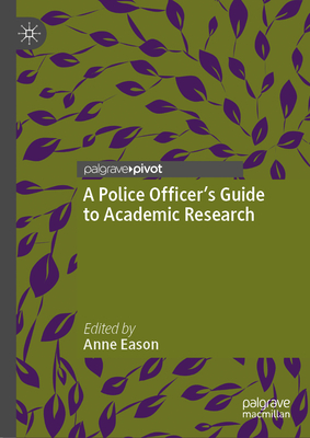 A Police Officer's Guide to Academic Research - Eason, Anne (Editor)