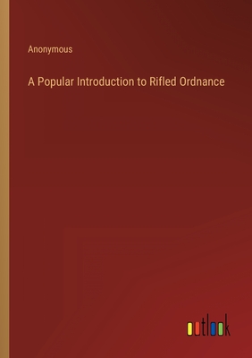 A Popular Introduction to Rifled Ordnance - Anonymous