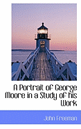 A Portrait of George Moore in a Study of His Work