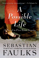 A Possible Life: A Novel in Five Parts