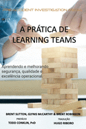 A Pr�tica de "Learning Teams": Aprendendo e melhorando a seguran?a, qualidade e excel?ncia operacional