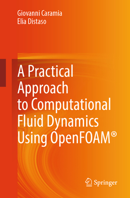 A Practical Approach to Computational Fluid Dynamics Using OpenFOAM� - Caramia, Giovanni, and Distaso, Elia