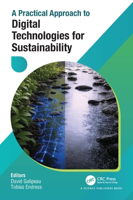 A Practical Approach to Digital Technologies for Sustainability - Galipeau, David (Editor), and Endress, Tobias (Editor)