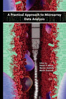 A Practical Approach to Microarray Data Analysis - Berrar, Daniel P (Editor), and Dubitzky, Werner (Editor), and Granzow, Martin (Editor)