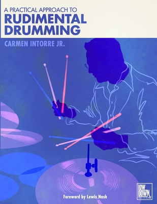 A Practical Approach to Rudimental Drumming - Mills, John (Editor), and Nash, Lewis (Foreword by), and Intorre, Carmen, Jr.