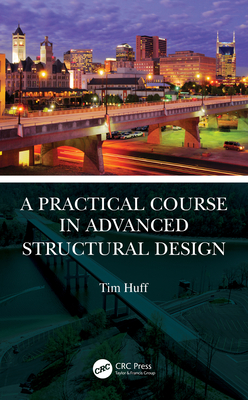 A Practical Course in Advanced Structural Design - Huff, Tim