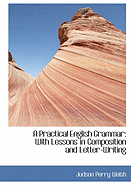 A Practical English Grammar: With Lessons in Composition and Letter-Writing (Large Print Edition)