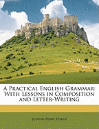 A Practical English Grammar: With Lessons in Composition and Letter-Writing
