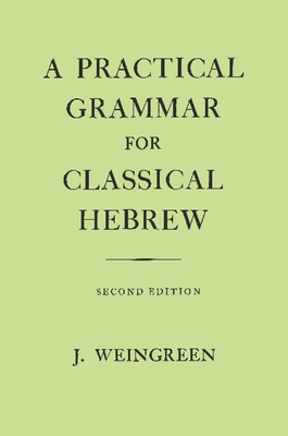 A Practical Grammar for Classical Hebrew - Weingreen, Jacob