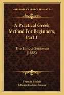 A Practical Greek Method For Beginners, Part 1: The Simple Sentence (1883)