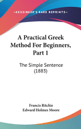 A Practical Greek Method For Beginners, Part 1: The Simple Sentence (1883)