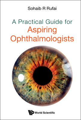 A Practical Guide for Aspiring Ophthalmologists - Rufai Sohaib R