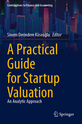 A Practical Guide for Startup Valuation: An Analytic Approach - Derindere K�seoglu, Sinem (Editor)