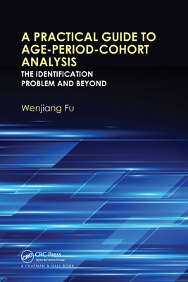 A Practical Guide to Age-Period-Cohort Analysis: The Identification Problem and Beyond - Fu, Wenjiang