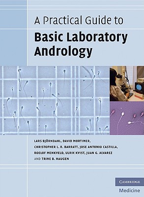 A Practical Guide to Basic Laboratory Andrology - Bj�rndahl, Lars, and Mortimer, David, Dr., and Barratt, Christopher L R, Professor