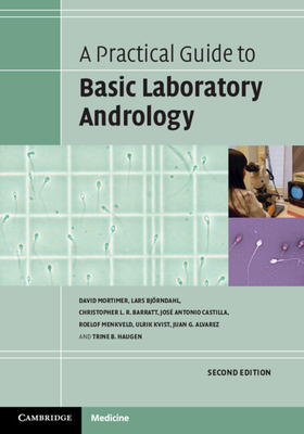 A Practical Guide to Basic Laboratory Andrology - Mortimer, David, and Bj�rndahl, Lars, and Barratt, Christopher L R