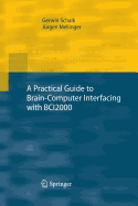 A Practical Guide to Brain-Computer Interfacing with Bci2000: General-Purpose Software for Brain-Computer Interface Research, Data Acquisition, Stimulus Presentation, and Brain Monitoring