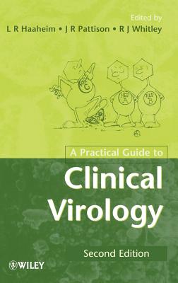 A Practical Guide to Clinical Virology - Haaheim, L R (Editor), and Pattison, John R (Editor), and Whitley, Richard J (Editor)