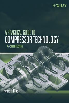 A Practical Guide to Compressor Technology - Bloch, Heinz P.