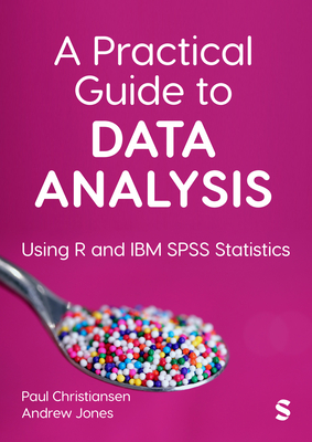 A Practical Guide to Data Analysis: Using R and IBM SPSS Statistics - Christiansen, Paul, and Jones, Andrew
