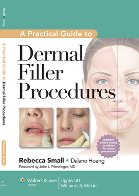A Practical Guide to Dermal Filler Procedures - Small, Rebecca, MD (Editor), and Hoang, Dalano, DC (Editor)