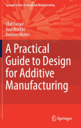A Practical Guide to Design for Additive Manufacturing