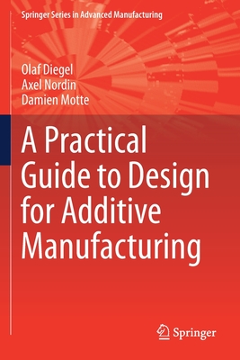 A Practical Guide to Design for Additive Manufacturing - Diegel, Olaf, and Nordin, Axel, and Motte, Damien